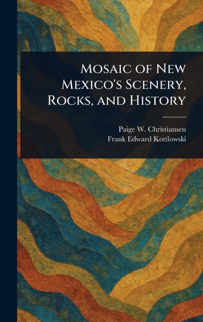Mosaic of New Mexicos Scenery, Rocks, and History