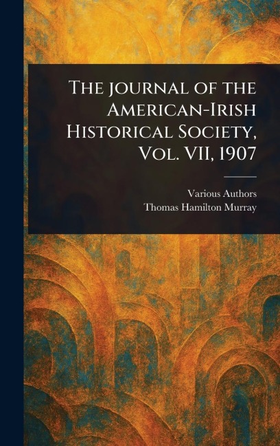 The Journal of the American-Irish Historical Society, Vol. VII, 1907