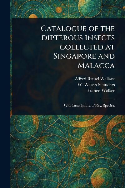 Catalogue of the Dipterous Insects Collected at Singapore and Malacca