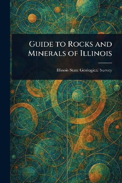 Guide to Rocks and Minerals of Illinois