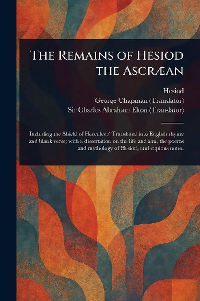 The Remains of Hesiod the Ascræan