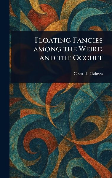 Floating Fancies Among the Weird and the Occult