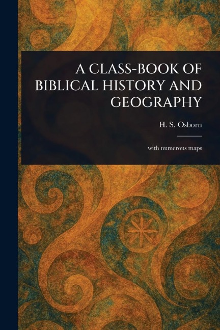 A Class-Book of Biblical History and Geography