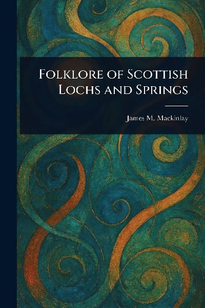 Folklore of Scottish Lochs and Springs