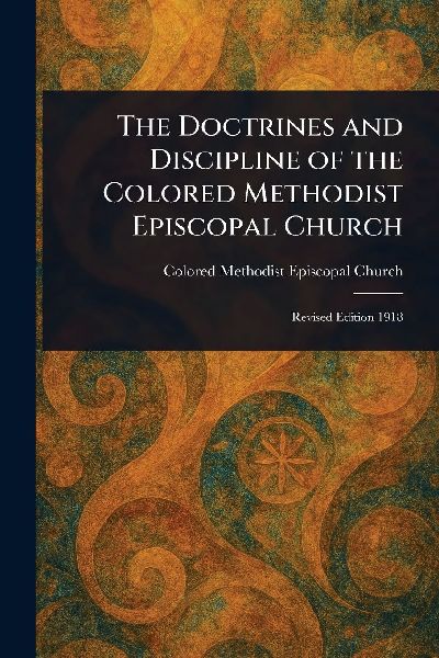 The Doctrines and Discipline of the Colored Methodist Episcopal Church