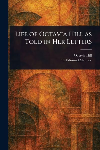 Life of Octavia Hill as Told in Her Letters