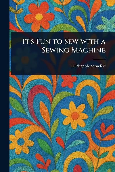 Its Fun to Sew With a Sewing Machine