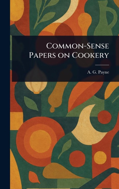 Common-Sense Papers on Cookery