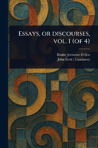Essays, or Discourses, Vol. 1 (of 4)