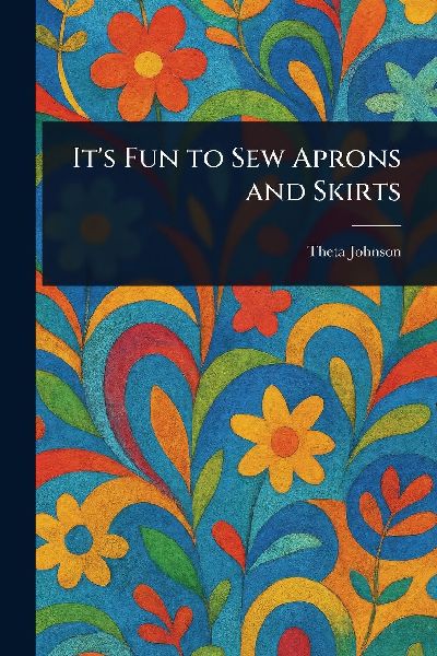 Its Fun to Sew Aprons and Skirts