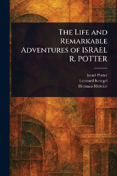 The Life and Remarkable Adventures of ISRAEL R. POTTER