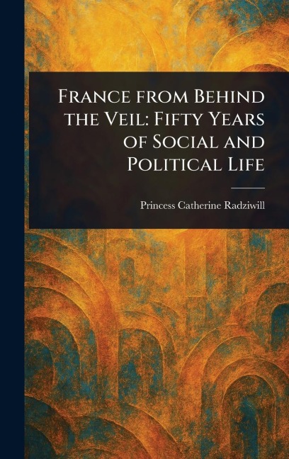France From Behind the Veil: Fifty Years of Social and Political Life