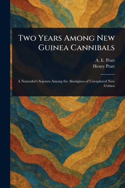 Two Years Among New Guinea Cannibals