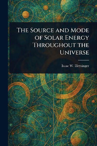 The Source and Mode of Solar Energy Throughout the Universe