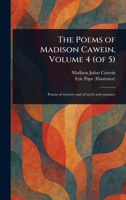 The Poems of Madison Cawein, Volume 4 (of 5)
