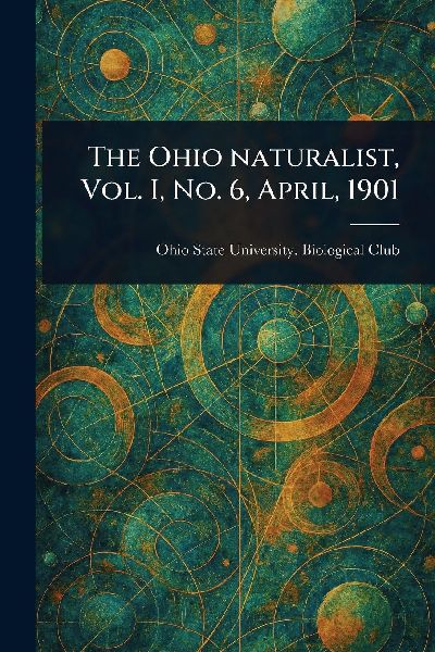 The Ohio Naturalist, Vol. I, No. 6, April, 1901