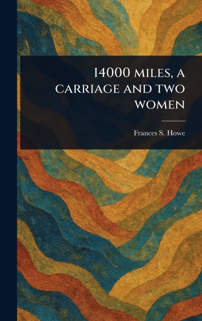 14000 Miles, a Carriage and Two Women