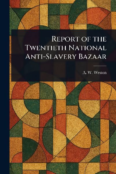 Report of the Twentieth National Anti-Slavery Bazaar