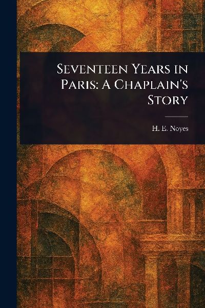 Seventeen Years in Paris: A Chaplains Story