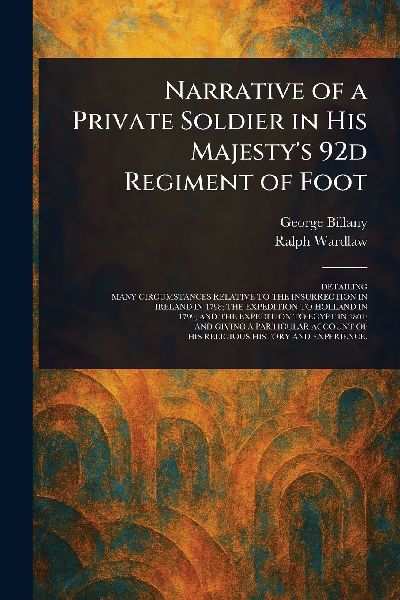 Narrative of a Private Soldier in His Majestys 92d Regiment of Foot