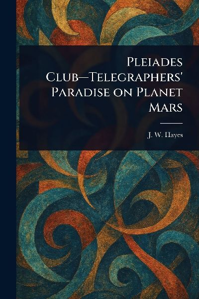 Pleiades Club-Telegraphers' Paradise on Planet Mars