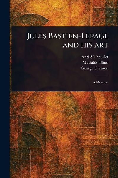 Jules Bastien-Lepage and His Art
