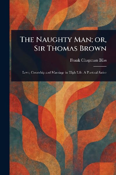 The Naughty Man; or, Sir Thomas Brown
