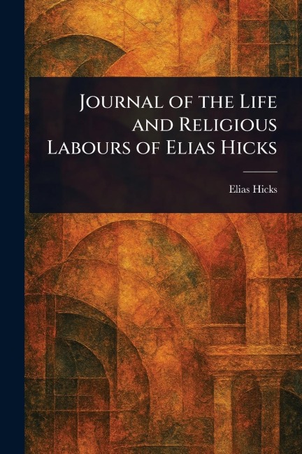 Journal of the Life and Religious Labours of Elias Hicks