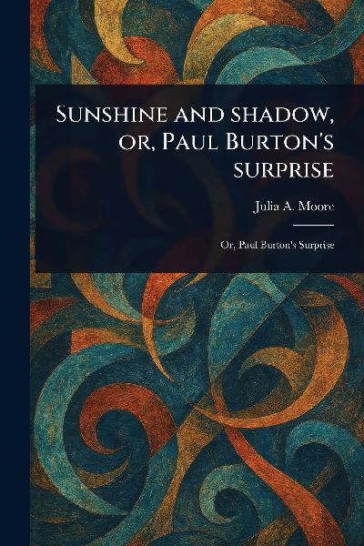 Sunshine and Shadow, or, Paul Burton's Surprise