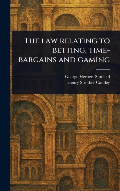 The Law Relating to Betting, Time-bargains and Gaming