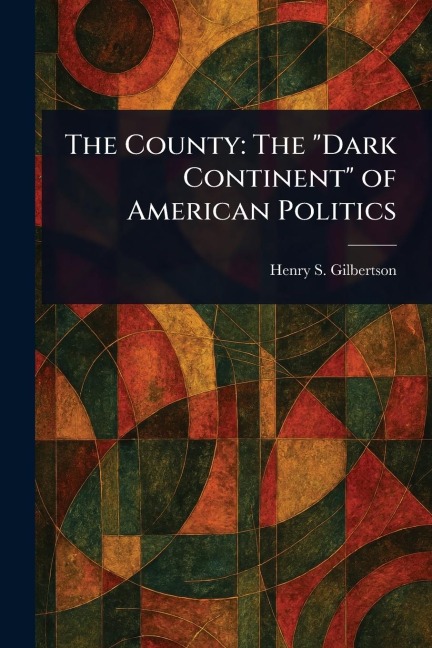 The County: The Dark Continent of American Politics