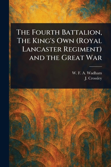 The Fourth Battalion, The King's Own (Royal Lancaster Regiment) and the Great War