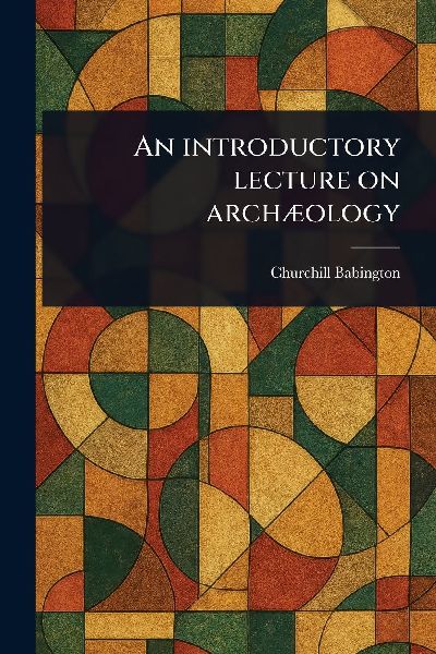 An Introductory Lecture on Archæology