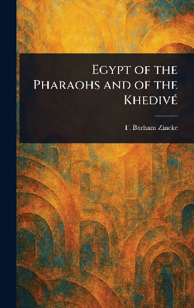 Egypt of the Pharaohs and of the Khedivé