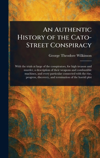 An Authentic History of the Cato-Street Conspiracy