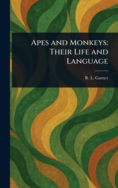 Apes and Monkeys: Their Life and Language