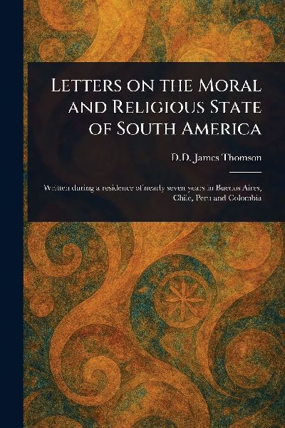 Letters on the Moral and Religious State of South America