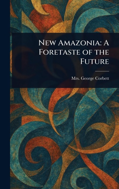 New Amazonia: A Foretaste of the Future