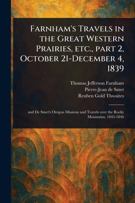 Farnhams Travels in the Great Western Prairies, Etc., Part 2, October 21-December 4, 1839