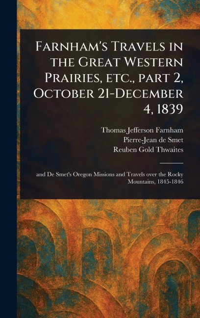 Farnhams Travels in the Great Western Prairies, Etc., Part 2, October 21-December 4, 1839