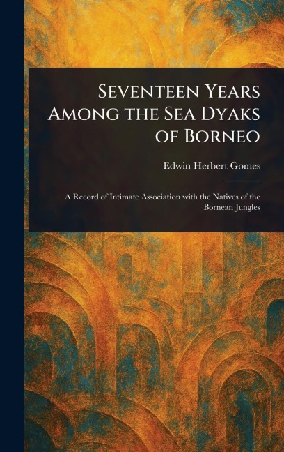 Seventeen Years Among the Sea Dyaks of Borneo