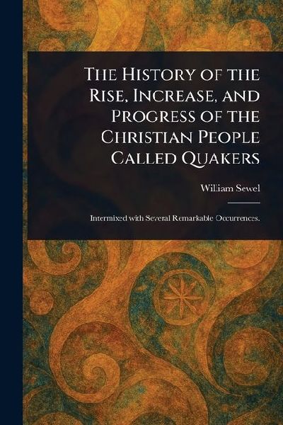 The History of the Rise, Increase, and Progress of the Christian People Called Quakers