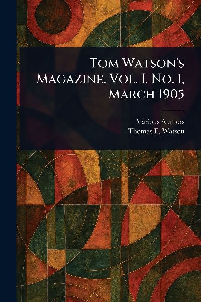 Tom Watsons Magazine, Vol. I, No. 1, March 1905