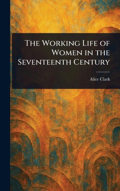 The Working Life of Women in the Seventeenth Century