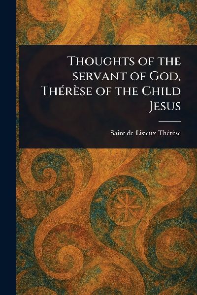 Thoughts of the Servant of God, Thérèse of the Child Jesus