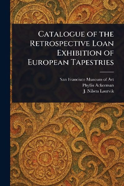 Catalogue of the Retrospective Loan Exhibition of European Tapestries