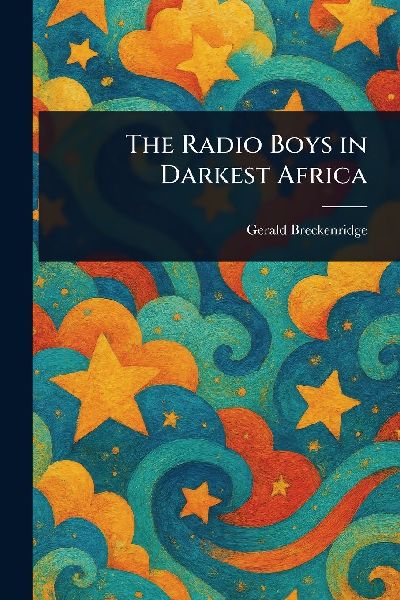 The Radio Boys in Darkest Africa