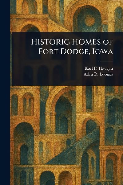 HISTORIC HOMES of Fort Dodge, Iowa