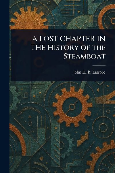 A LOST CHAPTER IN THE History of the Steamboat