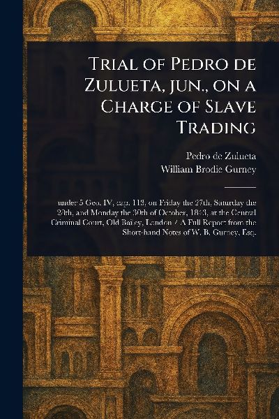 Trial of Pedro De Zulueta, Jun., on a Charge of Slave Trading